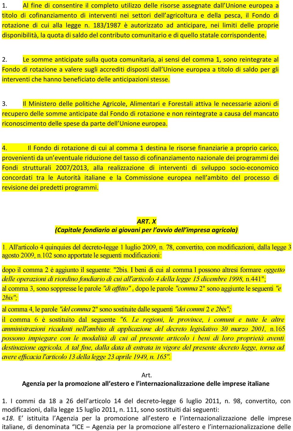 Le somme anticipate sulla quota comunitaria, ai sensi del comma 1, sono reintegrate al Fondo di rotazione a valere sugli accrediti disposti dall Unione europea a titolo di saldo per gli interventi