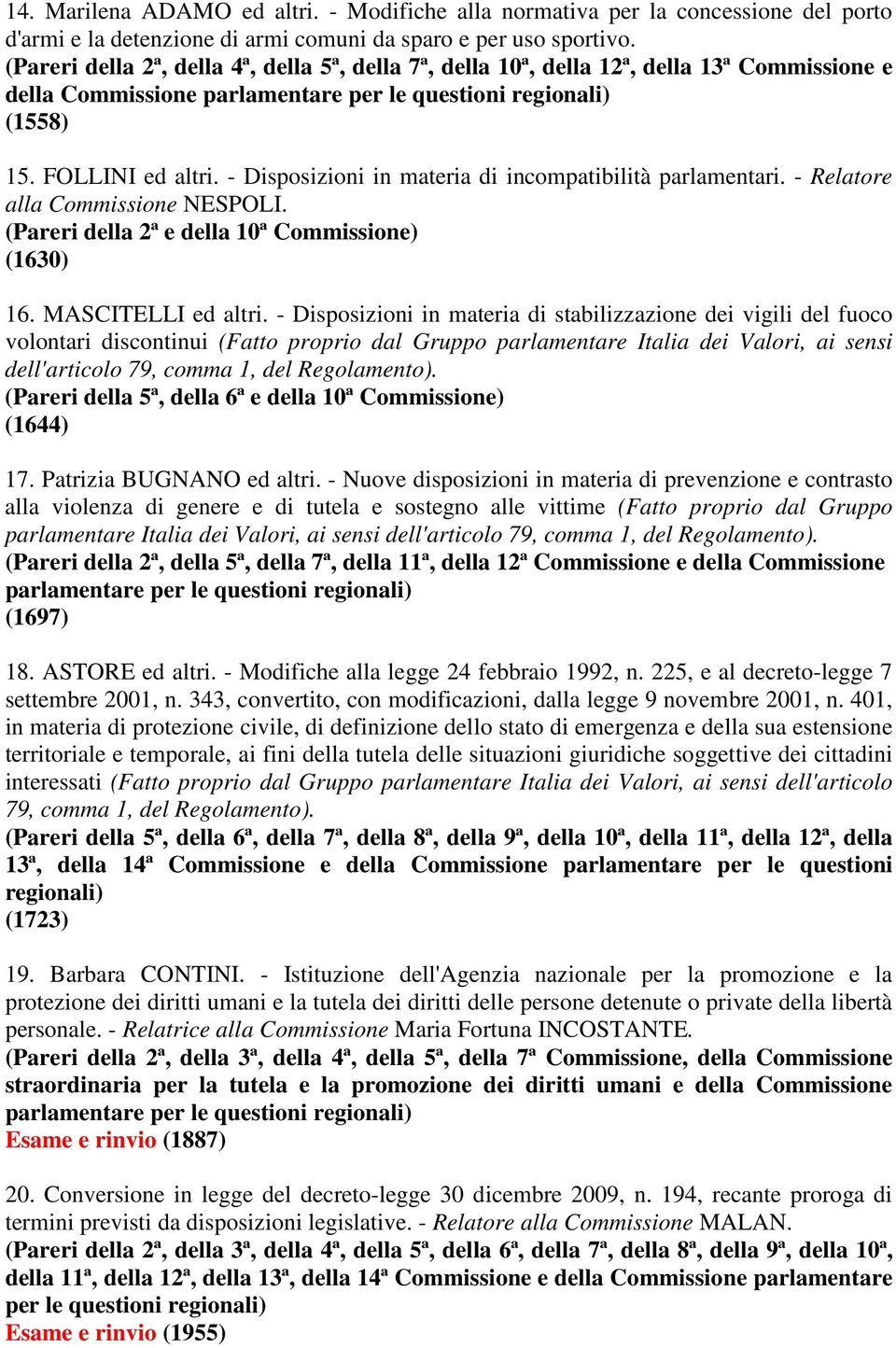 - Disposizioni in materia di incompatibilità parlamentari. - Relatore alla Commissione NESPOLI. (Pareri della 2ª e della 10ª Commissione) (1630) 16. MASCITELLI ed altri.