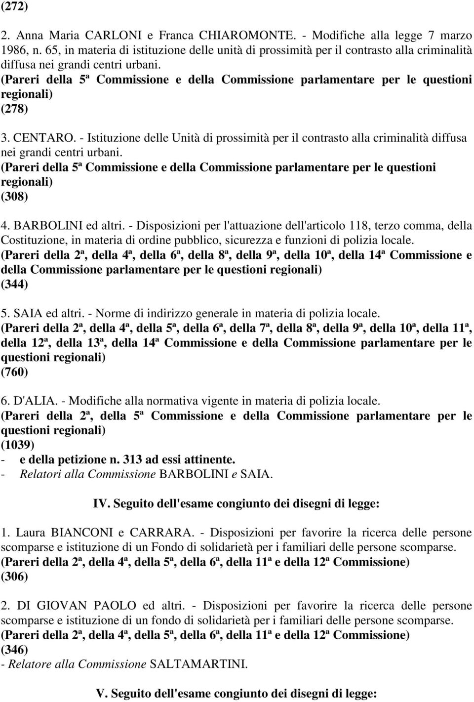 - Istituzione delle Unità di prossimità per il contrasto alla criminalità diffusa nei grandi centri urbani. (308) 4. BARBOLINI ed altri.