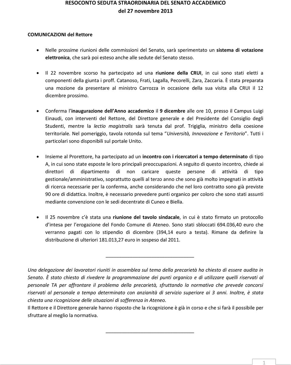 Catanoso, Frati, Lagalla, Pecorelli, Zara, Zaccaria. È stata preparata una mozione da presentare al ministro Carrozza in occasione della sua visita alla CRUI il 12 dicembre prossimo.