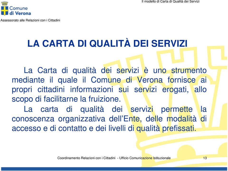 erogati, allo scopo di facilitarne la fruizione.