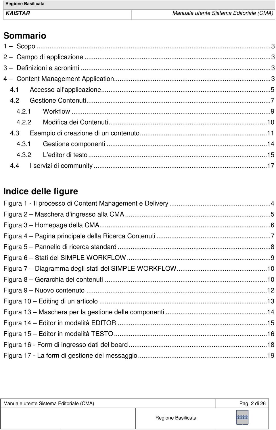 .. 17 Indice delle figure Figura 1 - Il processo di Content Management e Delivery...4 Figura 2 Maschera d ingresso alla CMA...5 Figura 3 Homepage della CMA.