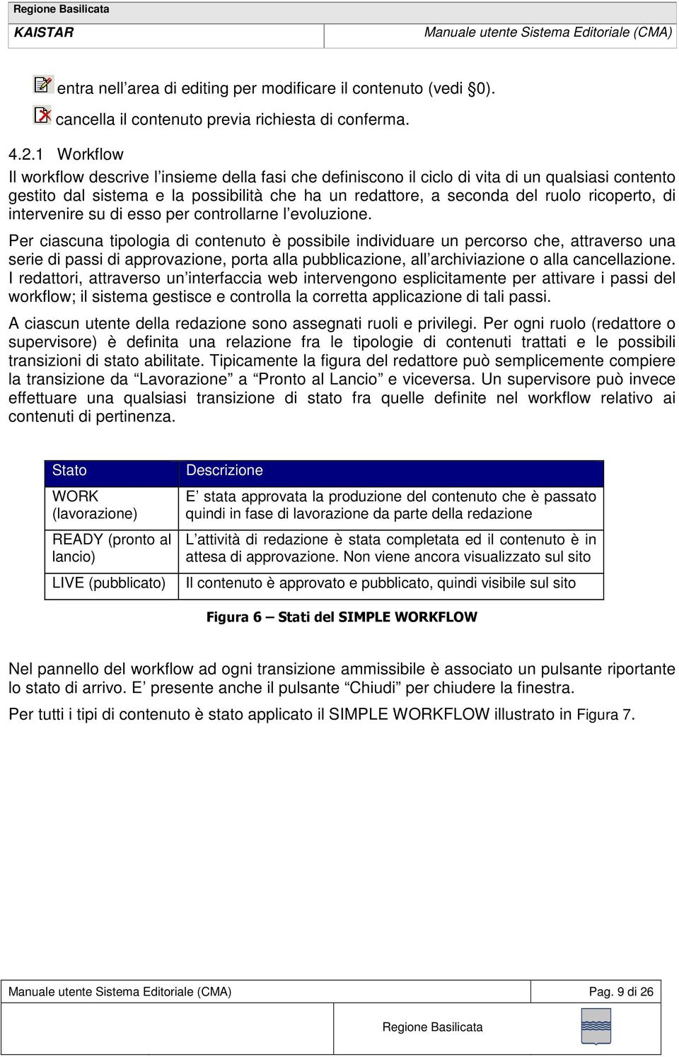 di intervenire su di esso per controllarne l evoluzione.