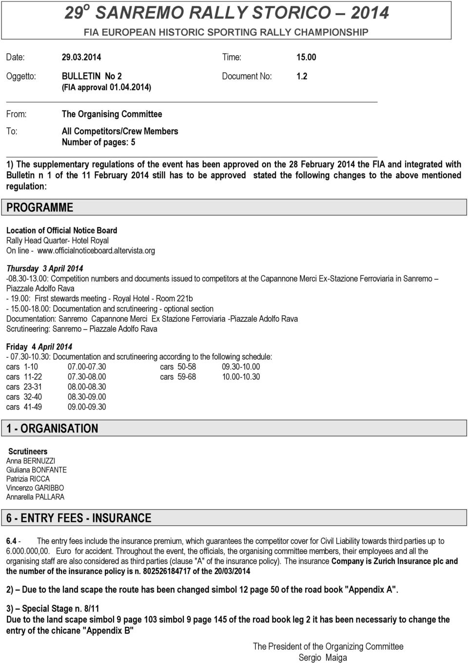 with Bulletin n 1 of the 11 February 2014 still has to be approved stated the following changes to the above mentioned regulation: PROGRAMME Location of Official Notice Board Rally Head Quarter-