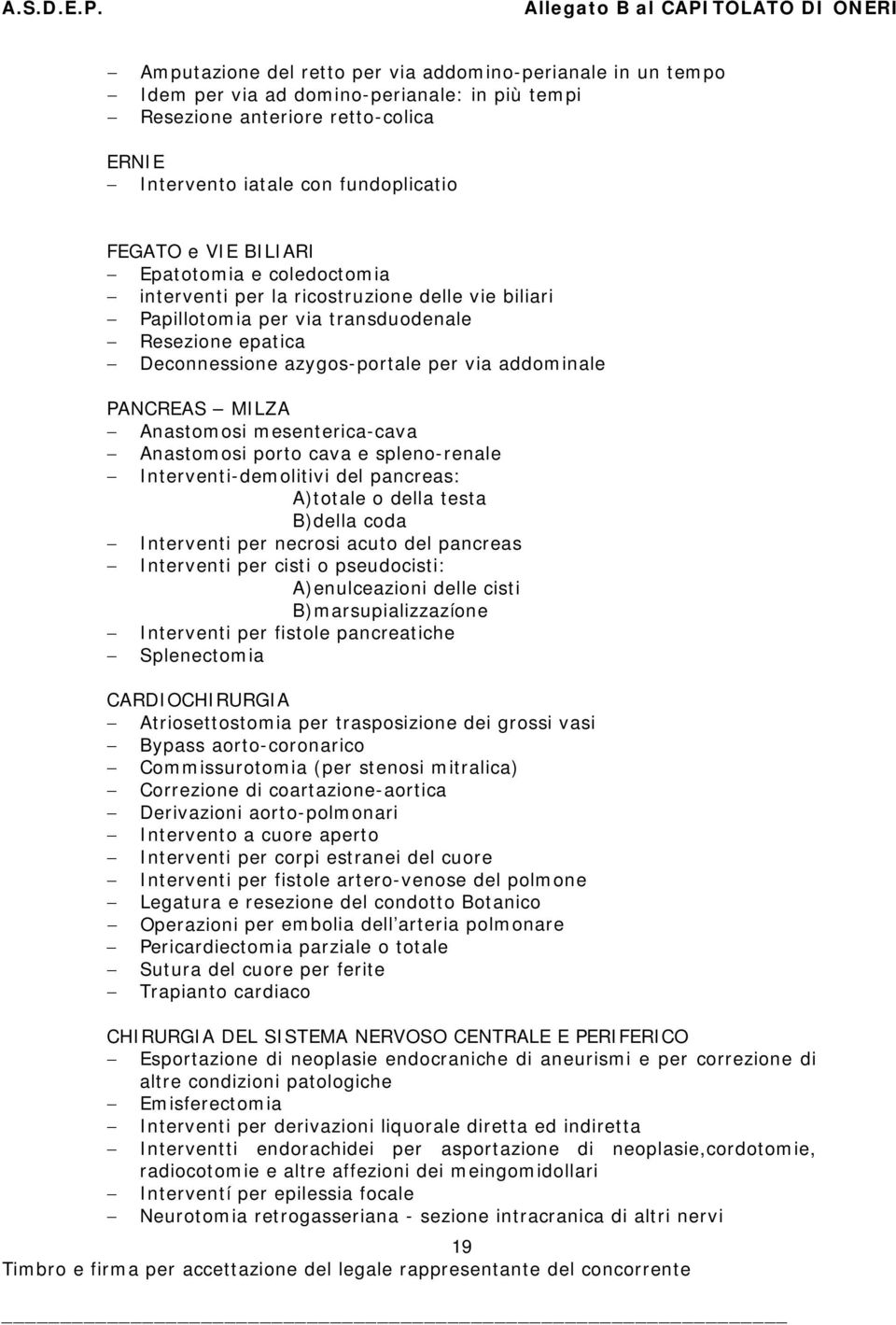 MILZA Anastomosi mesenterica-cava Anastomosi porto cava e spleno-renale Interventi-demolitivi del pancreas: A)totale o della testa B)della coda Interventi per necrosi acuto del pancreas Interventi