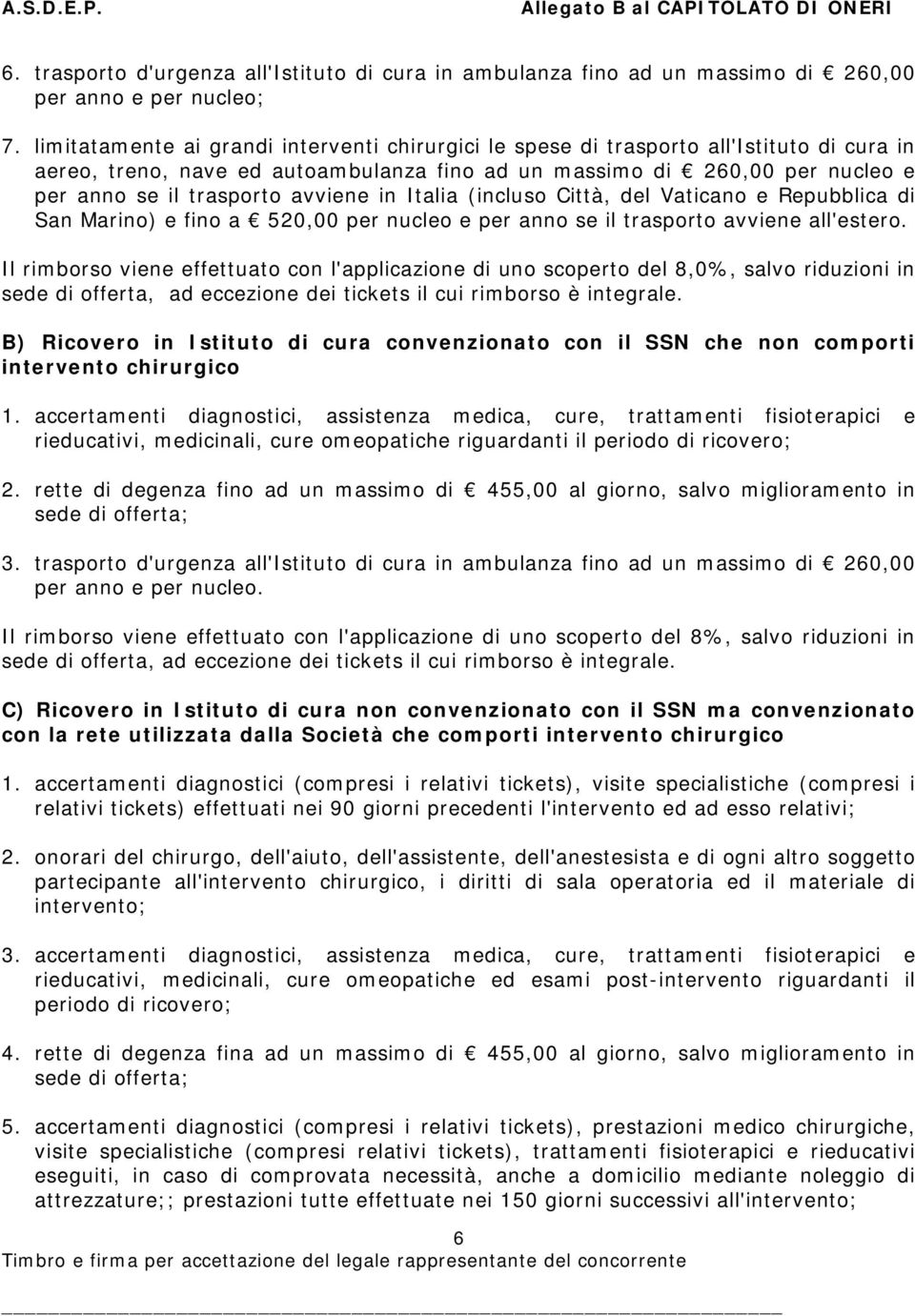 avviene in Italia (incluso Città, del Vaticano e Repubblica di San Marino) e fino a 520,00 per nucleo e per anno se il trasporto avviene all'estero.