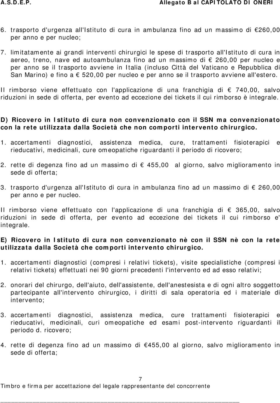 avviene in Italia (incluso Città del Vaticano e Repubblica di San Marino) e fino a 520,00 per nucleo e per anno se il trasporto avviene all'estero.