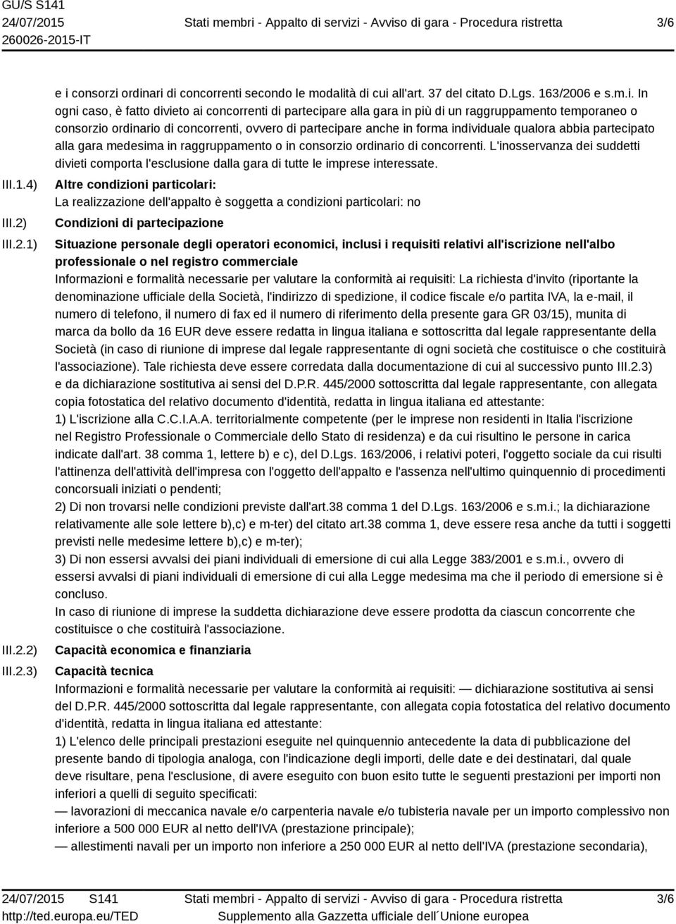 ordinari di concorrenti secondo le modalità di cui all'art. 37 del citato D.Lgs. 163/2006 e s.m.i. In ogni caso, è fatto divieto ai concorrenti di partecipare alla gara in più di un raggruppamento