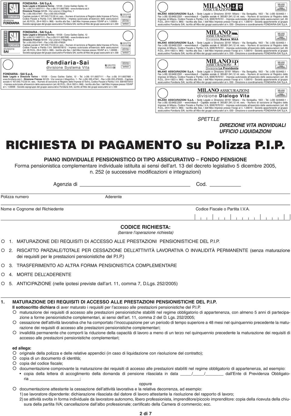 - Numero di iscrizione al Registro delle Imprese di Torino, Codice Fiscale e Partita I.V.A. 00818570012 - Impresa autorizzata all esercizio delle assicurazioni (art. 65 R.D.L. 29-4-1923 n.