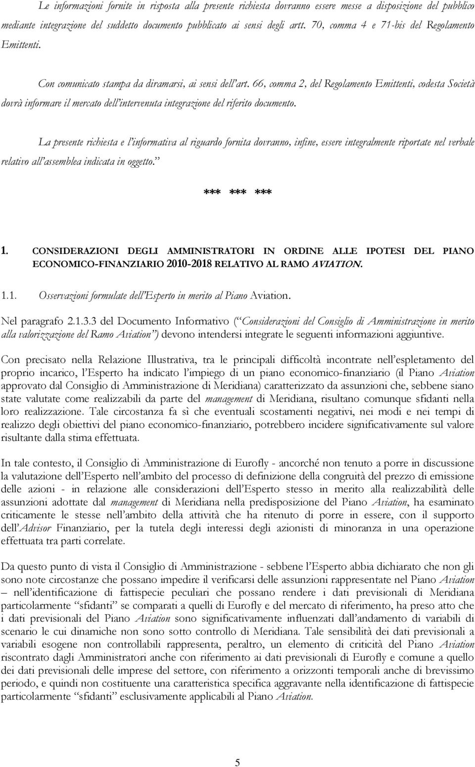 66, comma 2, del Regolamento Emittenti, codesta Società dovrà informare il mercato dell intervenuta integrazione del riferito documento.