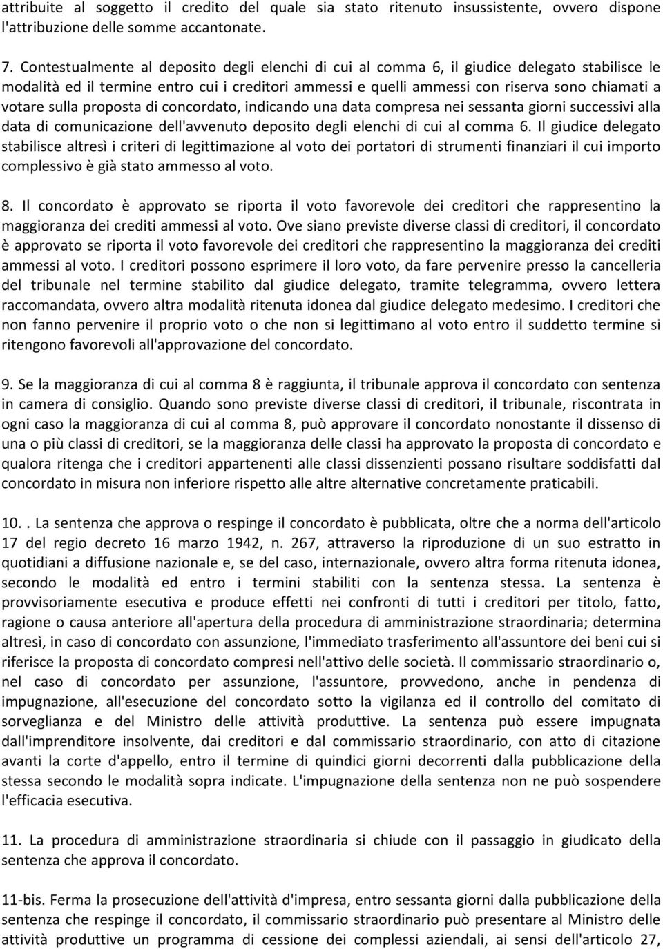 sulla proposta di concordato, indicando una data compresa nei sessanta giorni successivi alla data di comunicazione dell'avvenuto deposito degli elenchi di cui al comma 6.