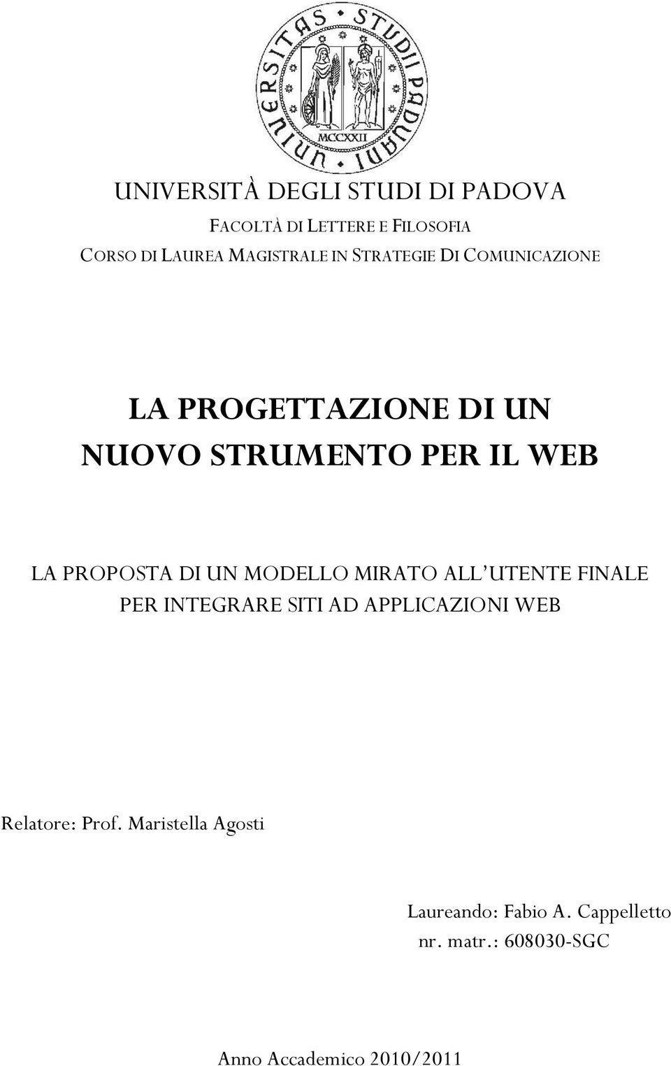 UN MODELLO MIRATO ALL UTENTE FINALE PER INTEGRARE SITI AD APPLICAZIONI WEB Relatore: Prof.