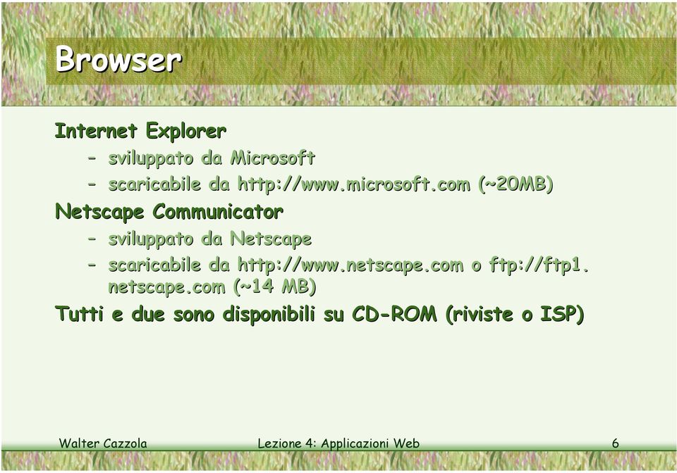 com (~20MB) Netscape Communicator sviluppato da Netscape scaricabile da