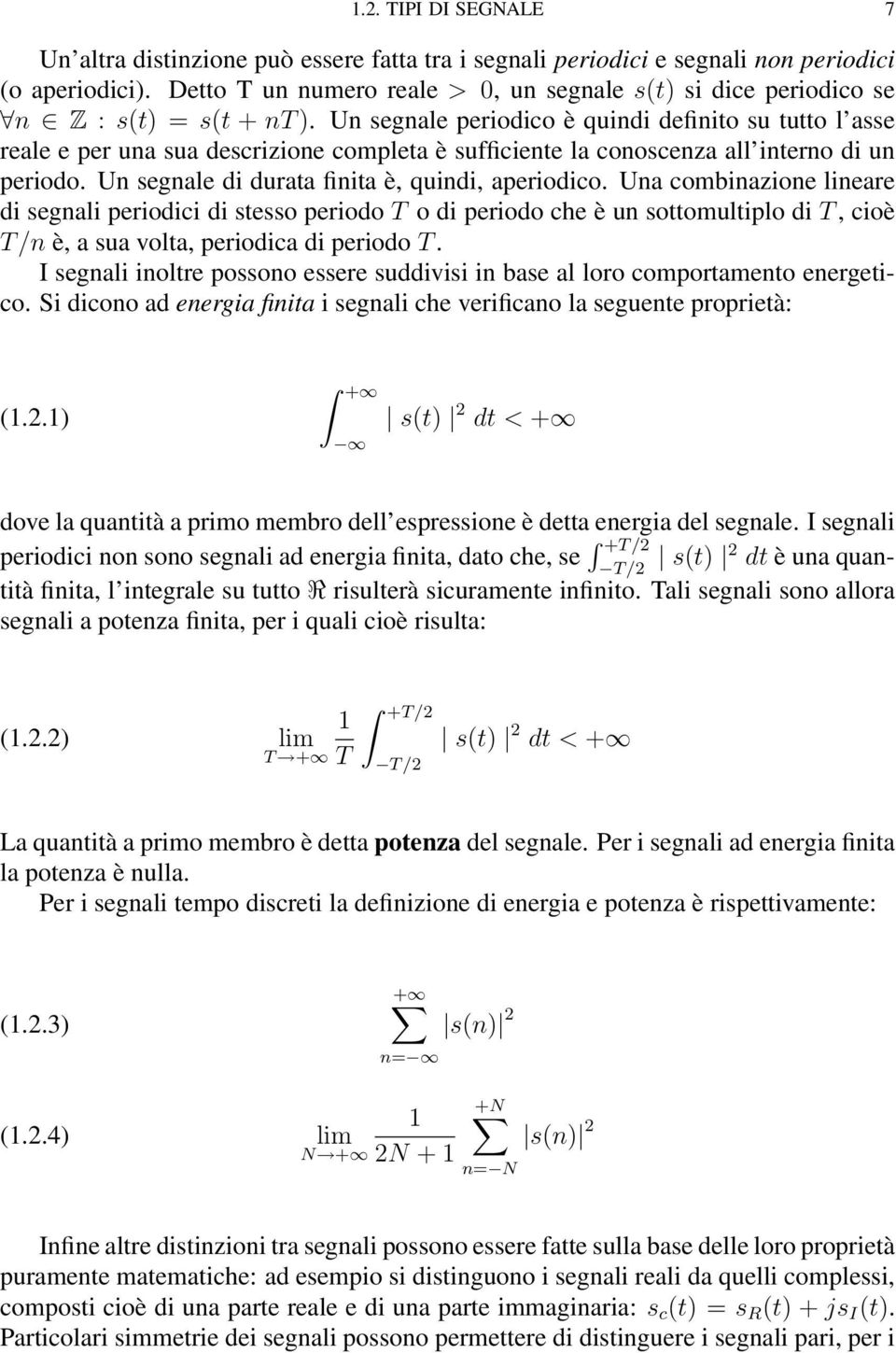 Un segnale periodico è quindi definito su tutto l asse reale e per una sua descrizione completa è sufficiente la conoscenza all interno di un periodo.