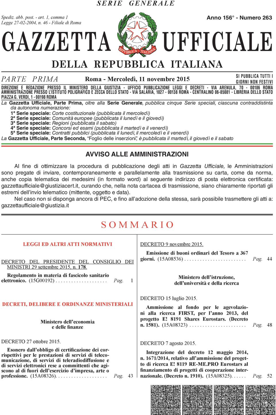 DIREZIONE E REDAZIONE PRESSO IL MINISTERO DELLA GIUSTIZIA - UFFICIO PUBBLICAZIONE LEGGI E DECRETI - VIA ARENULA, 70-00186 ROMA AMMINISTRAZIONE DIREZIONE REDAZIONE PRESSO PRESSO L ISTITUTO IL