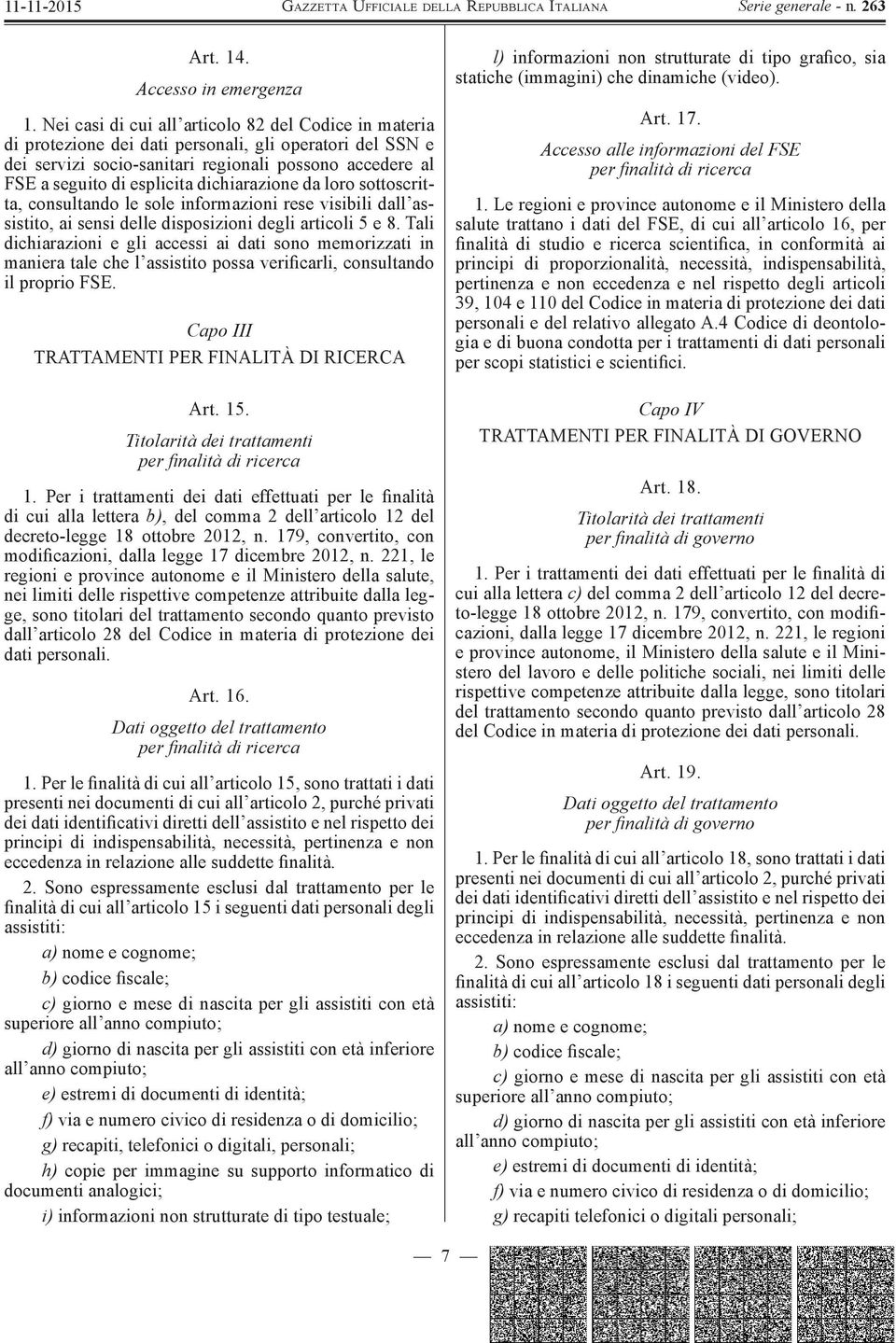 dichiarazione da loro sottoscritta, consultando le sole informazioni rese visibili dall assistito, ai sensi delle disposizioni degli articoli 5 e 8.