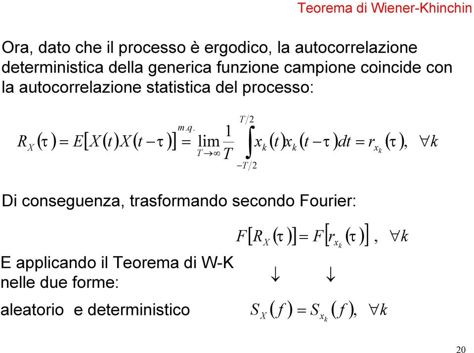 ( ) E[ ( ) ( )] lim x () x ( ) d r ( ), k k k x k Di conseguenza, rasformando secondo Fourier: E