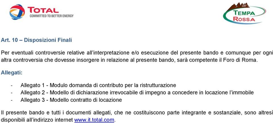 Allegati: Allegato 1 - Modulo domanda di contributo per la ristrutturazione Allegato 2 - Modello di dichiarazione irrevocabile di impegno a concedere in