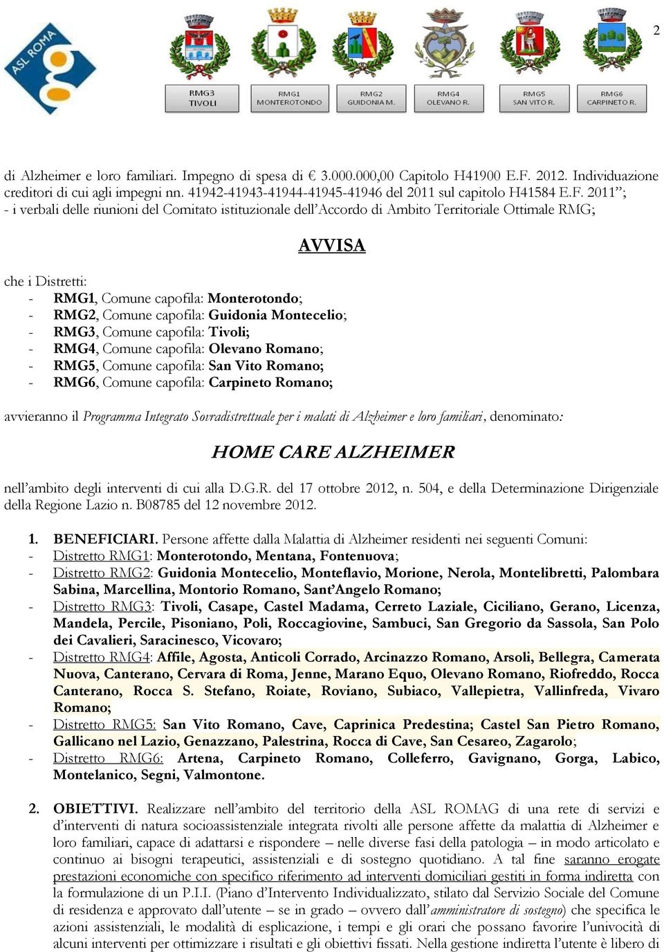 2011 ; - i verbali delle riunioni del Comitato istituzionale dell Accordo di Ambito Territoriale Ottimale RMG; AVVISA che i Distretti: - RMG1, Comune capofila: Monterotondo; - RMG2, Comune capofila: