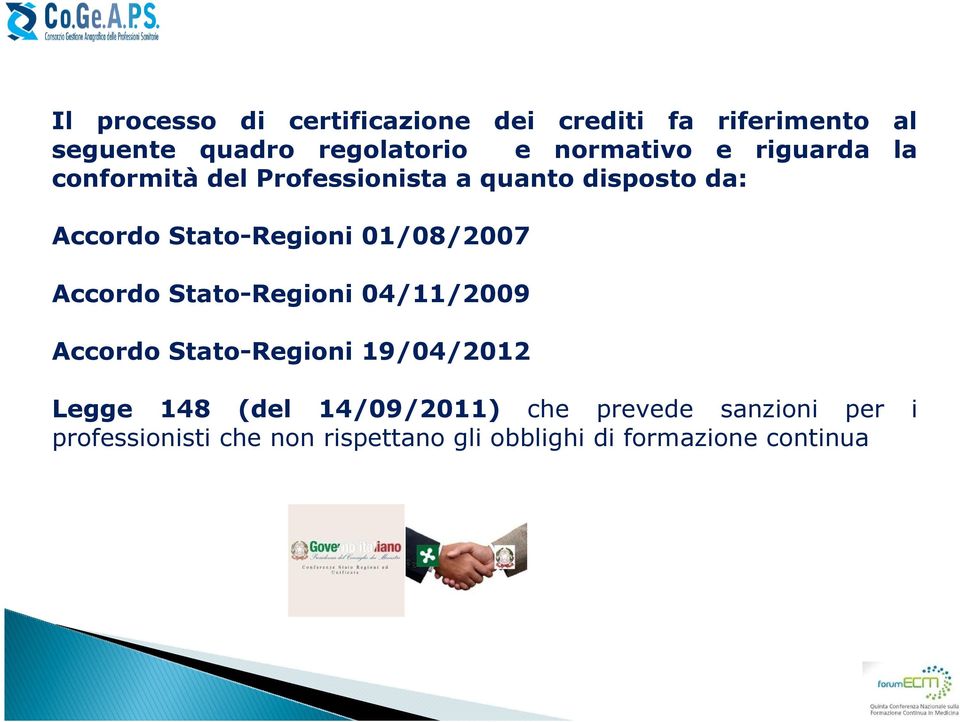 Stato-Regioni 01/08/2007 Accordo Stato-Regioni 04/11/2009 Accordo Stato-Regioni 19/04/2012 Legge