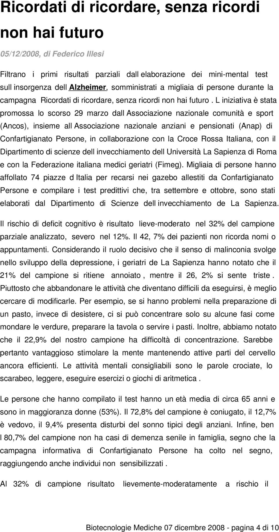 L iniziativa è stata promossa lo scorso 29 marzo dall Associazione nazionale comunità e sport (Ancos), insieme all Associazione nazionale anziani e pensionati (Anap) di Confartigianato Persone, in