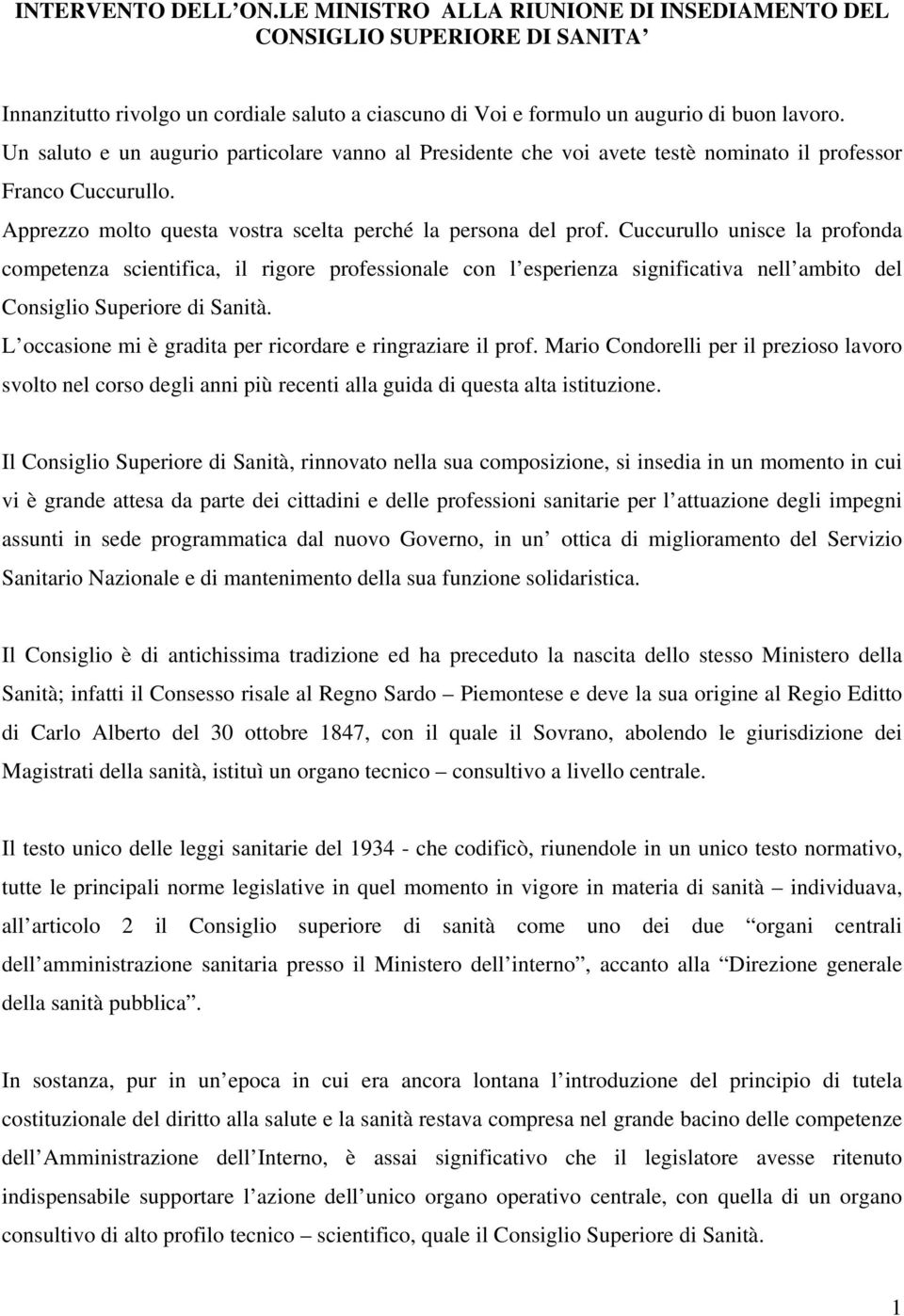 Cuccurullo unisce la profonda competenza scientifica, il rigore professionale con l esperienza significativa nell ambito del Consiglio Superiore di Sanità.