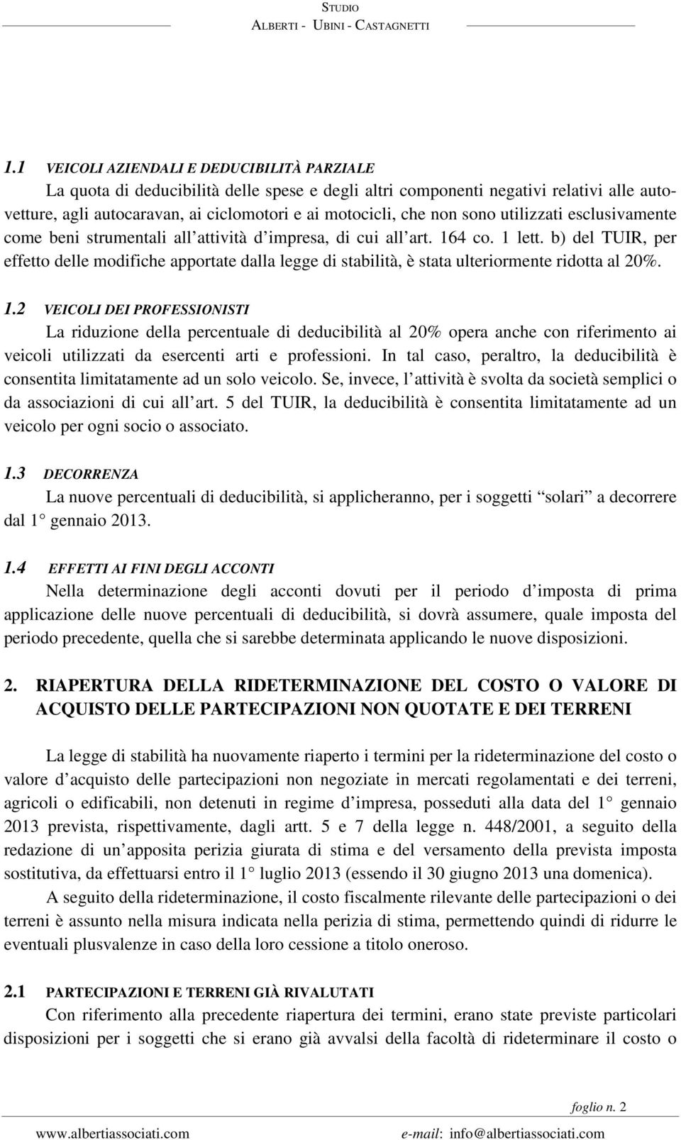 b) del TUIR, per effetto delle modifiche apportate dalla legge di stabilità, è stata ulteriormente ridotta al 20%. 1.