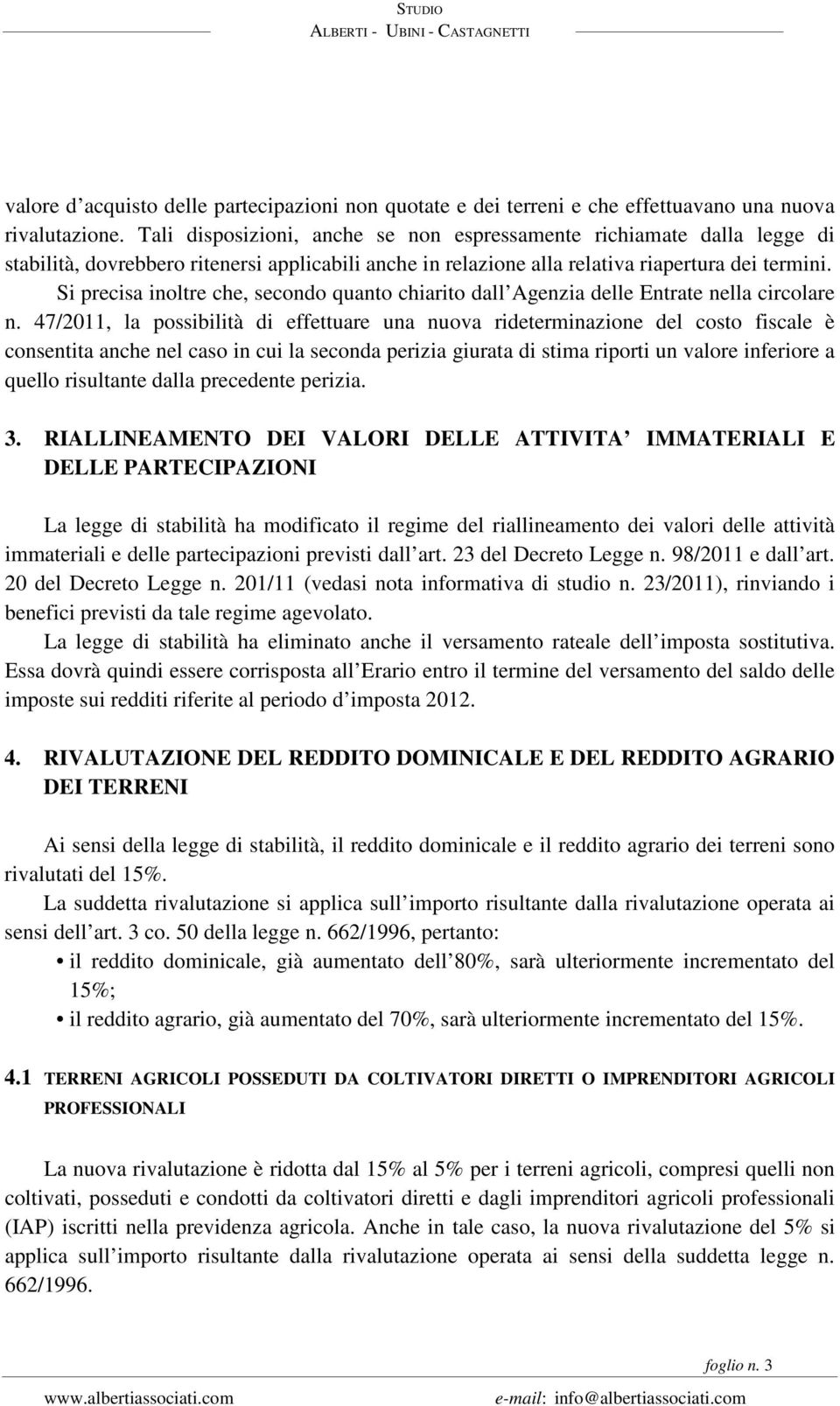 Si precisa inoltre che, secondo quanto chiarito dall Agenzia delle Entrate nella circolare n.