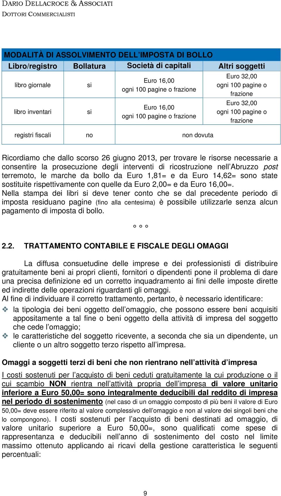 necessarie a consentire la prosecuzione degli interventi di ricostruzione nell Abruzzo post terremoto, le marche da bollo da Euro 1,81= e da Euro 14,62= sono state sostituite rispettivamente con