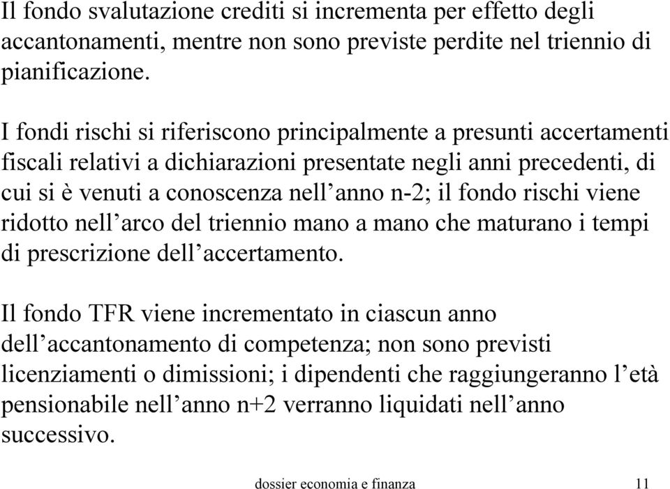 n-2; il fondo rischi viene ridotto nell arco del triennio mano a mano che maturano i tempi di prescrizione dell accertamento.