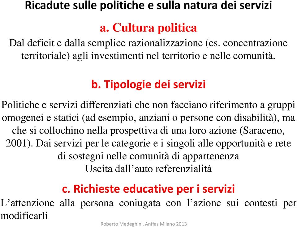 Tipologie dei servizi Politiche e servizi differenziati che non facciano riferimento a gruppi omogenei e statici (ad esempio, anziani o persone con disabilità), ma che si