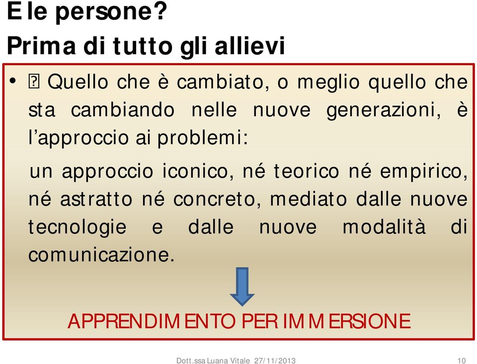 nuove generazioni, è l approccio ai problemi: un approccio iconico, né teorico né