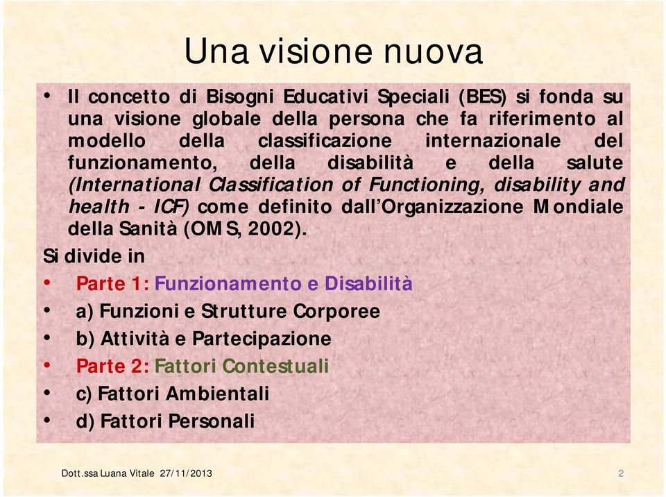 health - ICF) come definito dall Organizzazione Mondiale della Sanità (OMS, 2002).