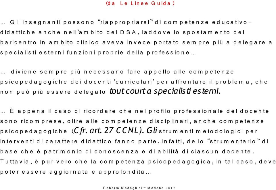 ro fe s s io n e d iv ie n e s e m p re p iù n e c e s s a rio fa re a p p e llo a lle c o m p e te n z e p s ic o p e d a g o g ic h e d e i d o c e n ti c u rric o la ri p e r a ffro n ta re il p