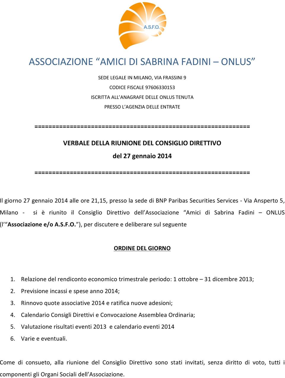 giorno 27 gennaio 2014 alle ore 21,15, presso la sede di BNP Paribas Securities Services Via Ansperto 5, Milano si è riunito il Consiglio Direttivo dell Associazione Amici di Sabrina Fadini ONLUS (l