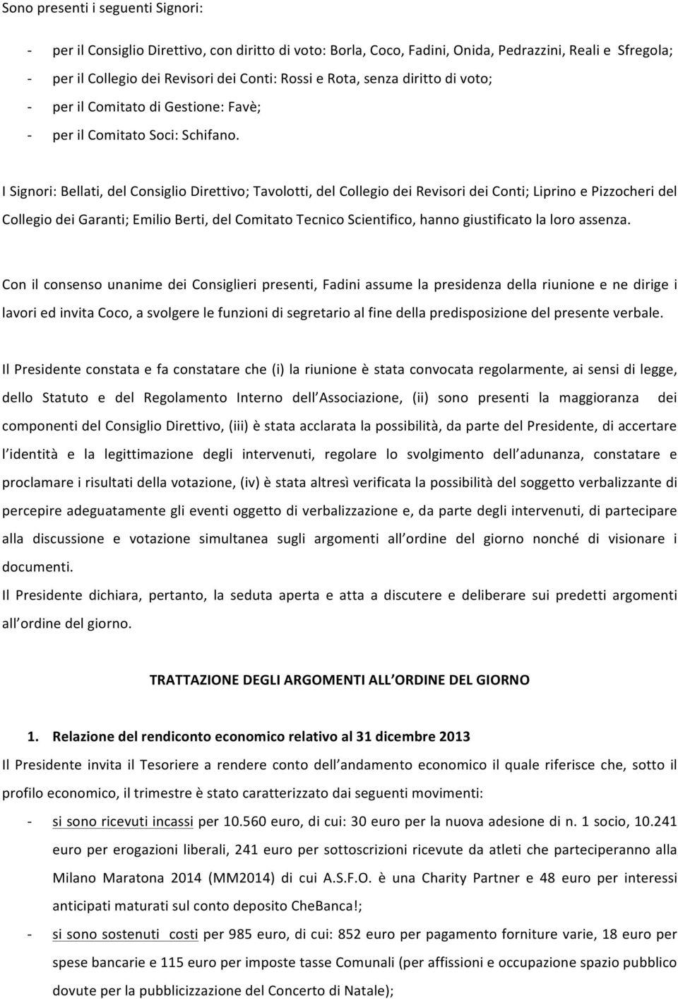 I Signori: Bellati, del Consiglio Direttivo; Tavolotti, del Collegio dei Revisori dei Conti; Liprino e Pizzocheri del Collegio dei Garanti; Emilio Berti, del Comitato Tecnico Scientifico, hanno