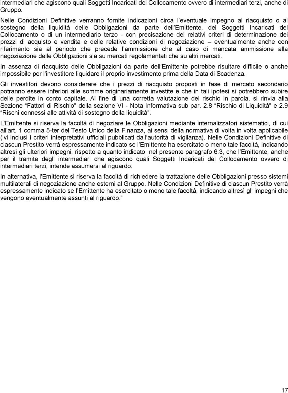 Collocamento o di un intermediario terzo - con precisazione dei relativi criteri di determinazione dei prezzi di acquisto e vendita e delle relative condizioni di negoziazione eventualmente anche con