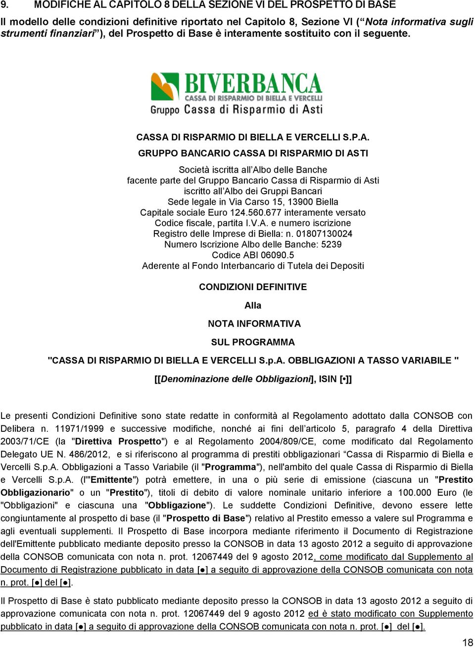 SA DI RISPARMIO DI BIELLA E VERCELLI S.P.A. GRUPPO BANCARIO CASSA DI RISPARMIO DI ASTI Società iscritta all Albo delle Banche facente parte del Gruppo Bancario Cassa di Risparmio di Asti iscritto all