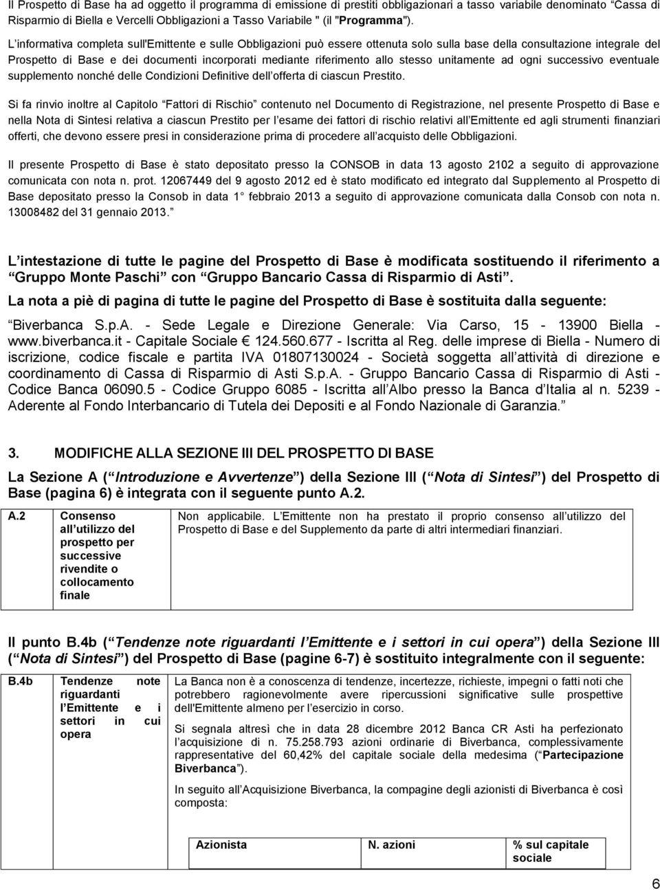 L informativa completa sull'emittente e sulle Obbligazioni può essere ottenuta solo sulla base della consultazione integrale del Prospetto di Base e dei documenti incorporati mediante riferimento