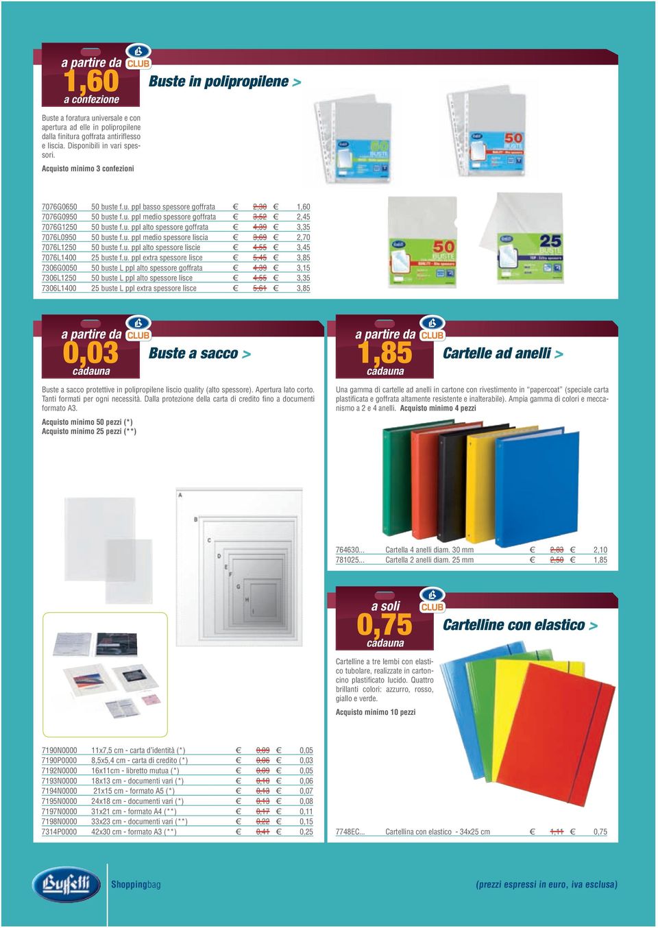 u. ppl medio spessore liscia 3,69 2,70 7076L1250 50 buste f.u. ppl alto spessore liscie 4,55 3,45 7076L1400 25 buste f.u. ppl extra spessore lisce 5,45 3,85 7306G0050 50 buste L ppl alto spessore