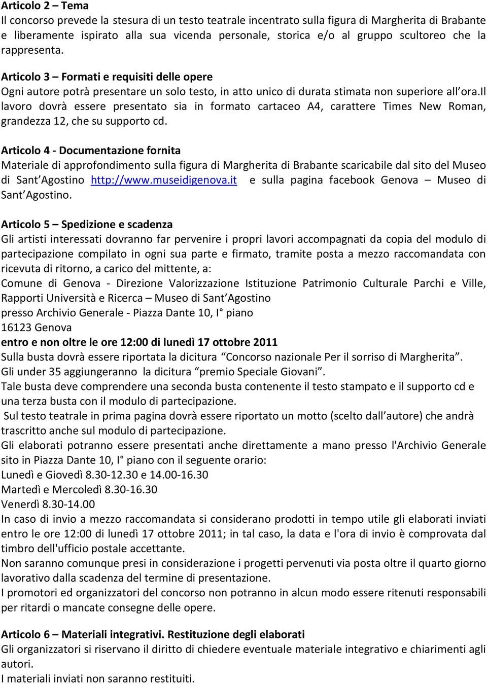 il lavoro dovrà essere presentato sia in formato cartaceo A4, carattere Times New Roman, grandezza 12, che su supporto cd.