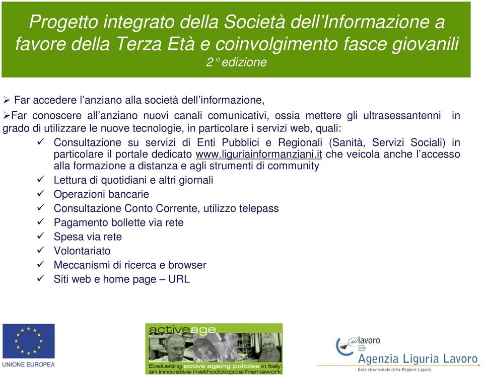 Regionali (Sanità, Servizi Sociali) in particolare il portale dedicato www.liguriainformanziani.