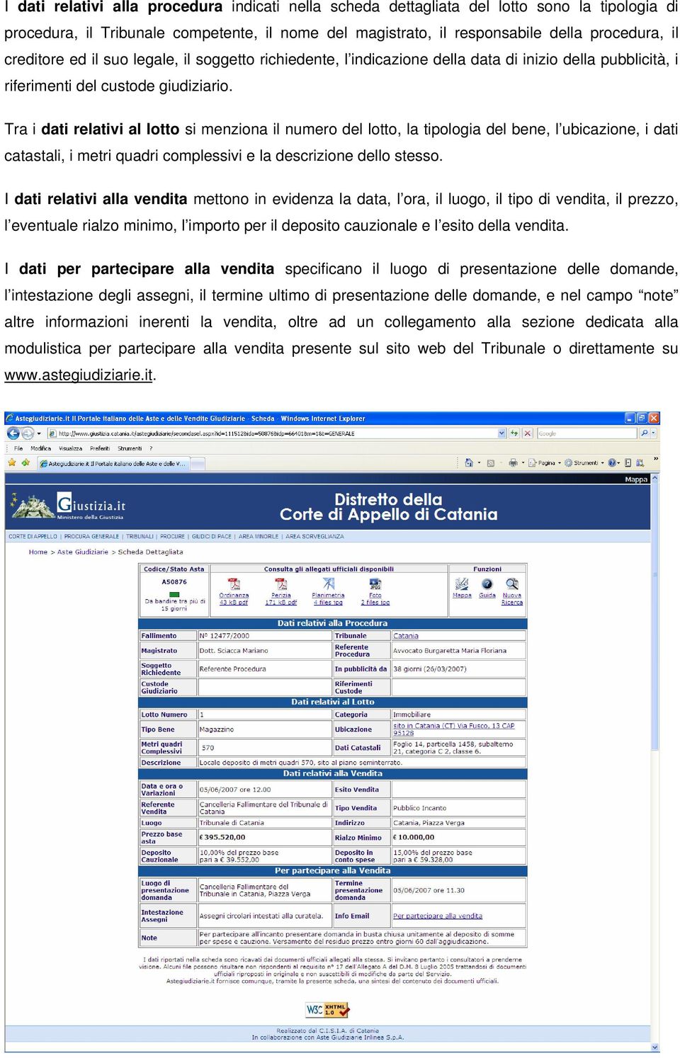 Tra i dati relativi al lotto si menziona il numero del lotto, la tipologia del bene, l ubicazione, i dati catastali, i metri quadri complessivi e la descrizione dello stesso.