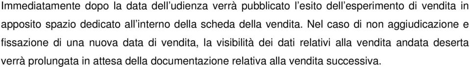 Nel caso di non aggiudicazione e fissazione di una nuova data di vendita, la visibilità dei