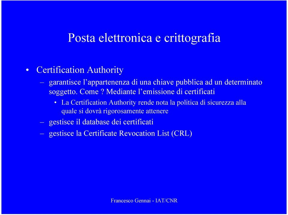 Mediante l emissione di certificati La Certification Authority rende nota la politica di