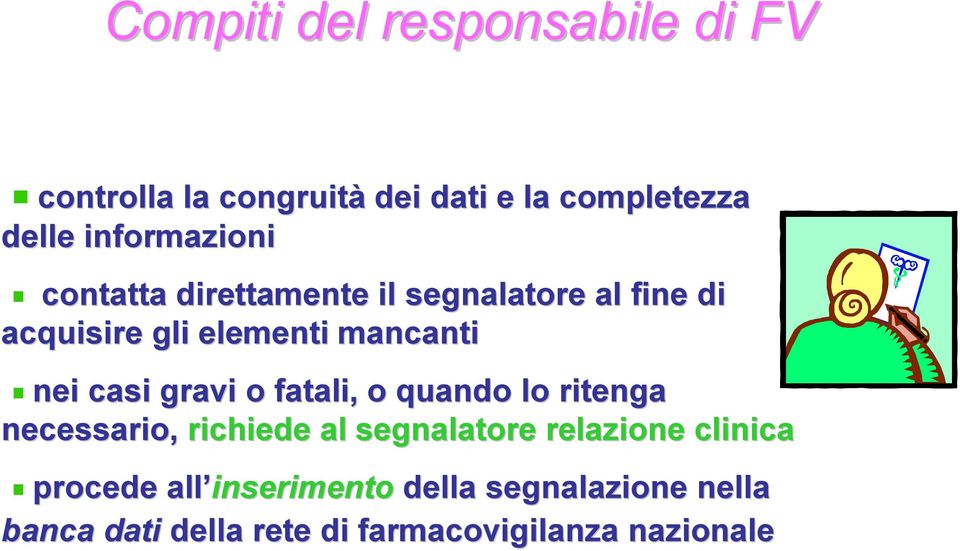 nei casi gravi o fatali, o quando lo ritenga necessario, richiede al segnalatore relazione