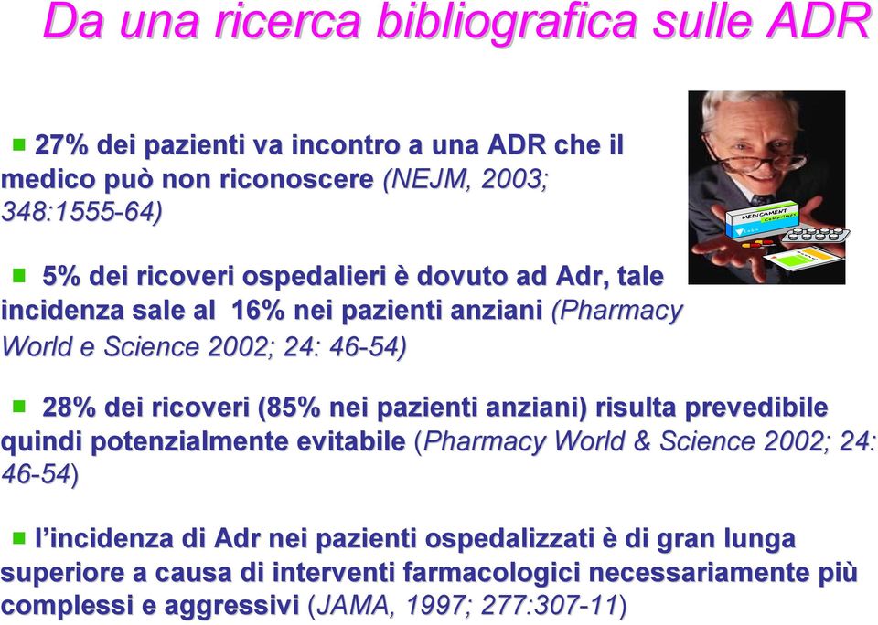 (85% nei pazienti anziani) risulta prevedibile quindi potenzialmente evitabile (Pharmacy World & Science 2002; 24: 46-54 54) l incidenza di Adr nei