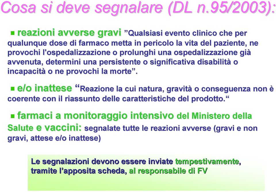 ospedalizzazione già avvenuta, determini una persistente o significativa disabilità o incapacità o ne provochi la morte.