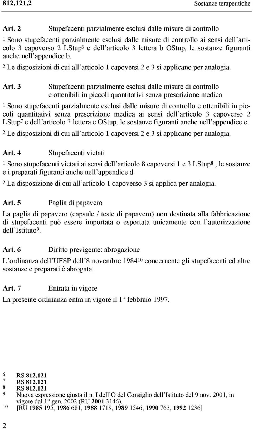 OStup, le sostanze figuranti anche nell appenice b. 2 Le isposizioni i cui all articolo 1 capoversi 2 e 3 si applicano per analogia. Art.