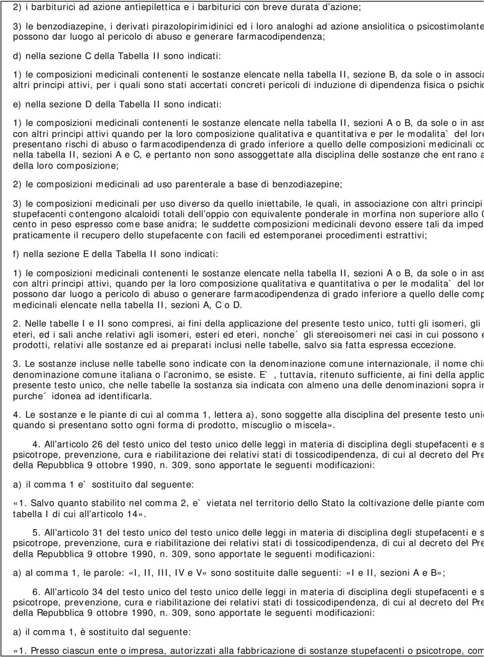 II, sezione B, da sole o in associazion altri principi attivi, per i quali sono stati accertati concreti pericoli di induzione di dipendenza fisica o psichica; e) nella sezione D della Tabella II